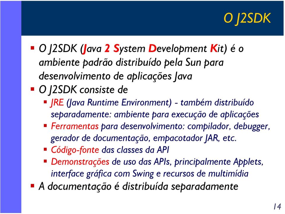 para desenvolvimento: compilador, debugger, gerador de documentação, empacotador JAR, etc.