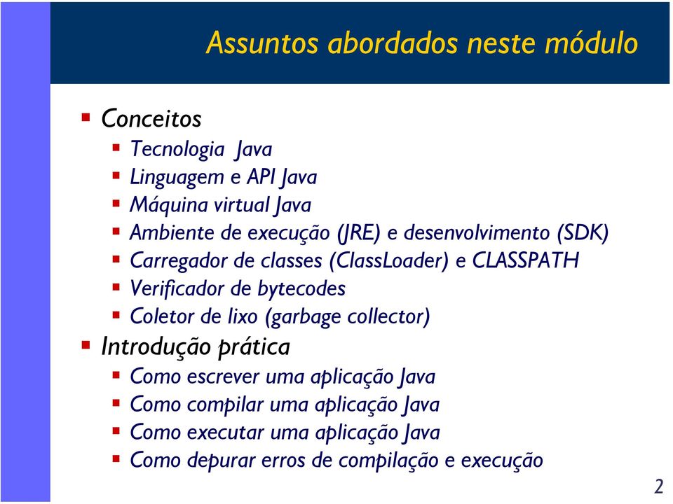 Verificador de bytecodes Coletor de lixo (garbage collector) Introdução prática Como escrever uma