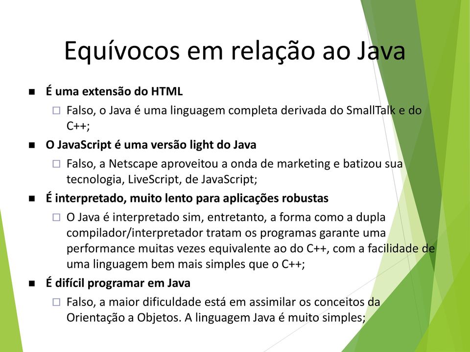 entretanto, a forma como a dupla compilador/interpretador tratam os programas garante uma performance muitas vezes equivalente ao do C++, com a facilidade de uma linguagem