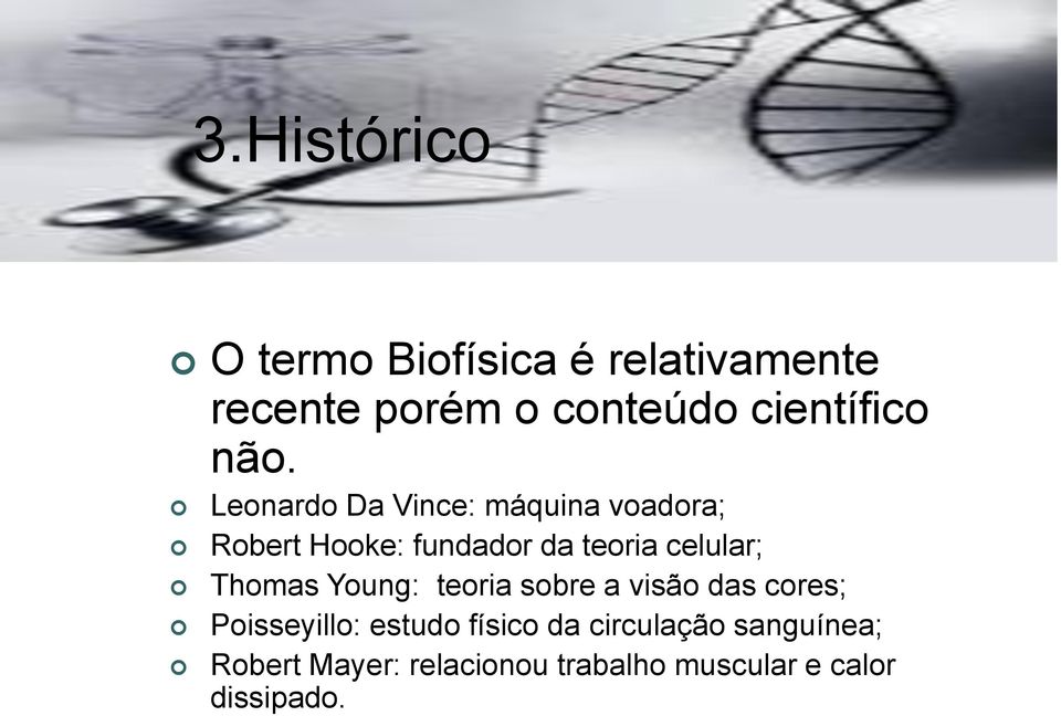 Leonardo Da Vince: máquina voadora; Robert Hooke: fundador da teoria celular;