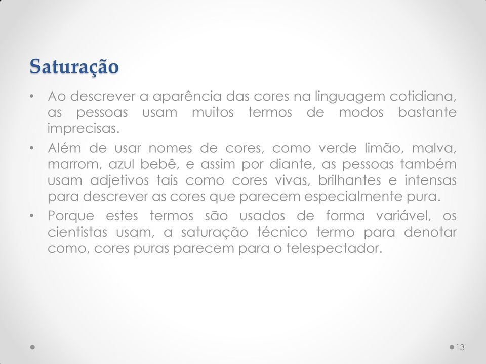 tais como cores vivas, brilhantes e intensas para descrever as cores que parecem especialmente pura.