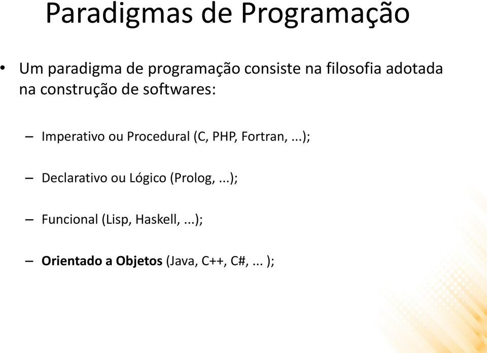 Procedural (C, PHP, Fortran,...); Declarativo ou Lógico (Prolog,.