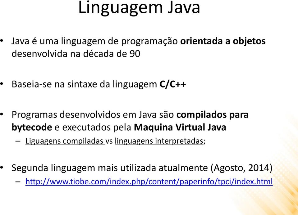 executados pela Maquina Virtual Java Liguagens compiladas vs linguagens interpretadas; Segunda