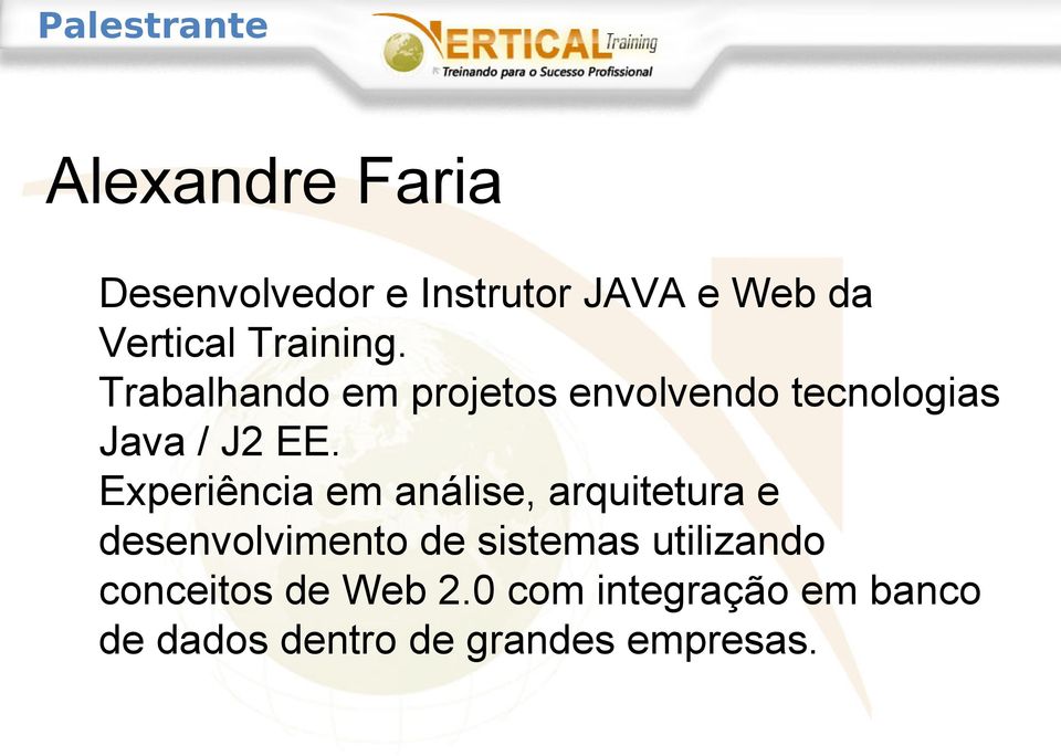 Experiência em análise, arquitetura e desenvolvimento de sistemas utilizando