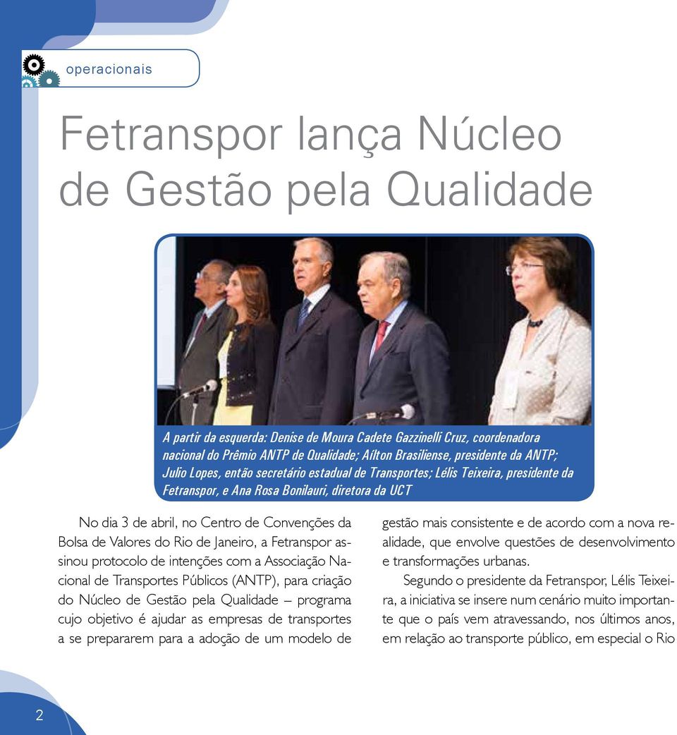 da Bolsa de Valores do Rio de Janeiro, a Fetranspor assinou protocolo de intenções com a Associação Nacional de Transportes Públicos (ANTP), para criação do Núcleo de Gestão pela Qualidade programa