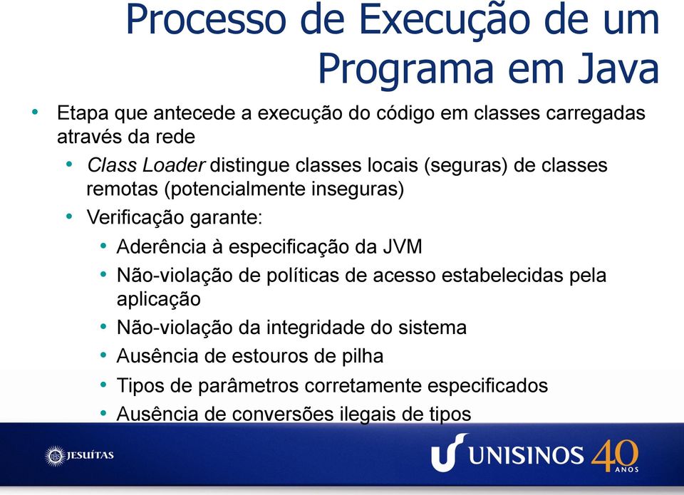 Aderência à especificação da JVM Não-violação de políticas de acesso estabelecidas pela aplicação Não-violação da