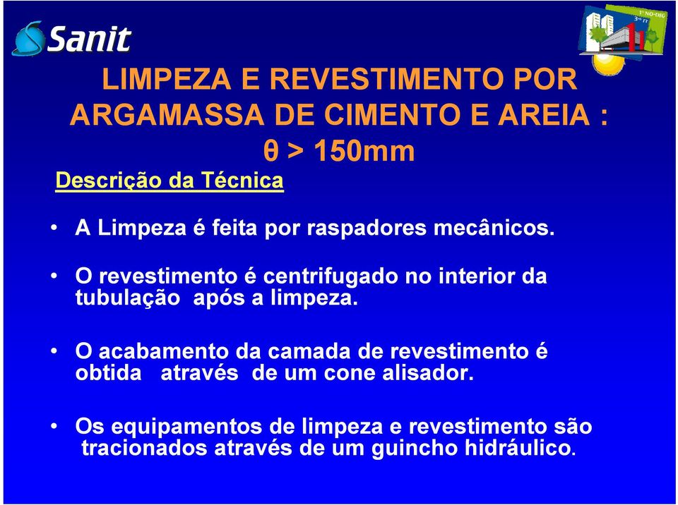 O revestimento é centrifugado no interior da tubulação após a limpeza.