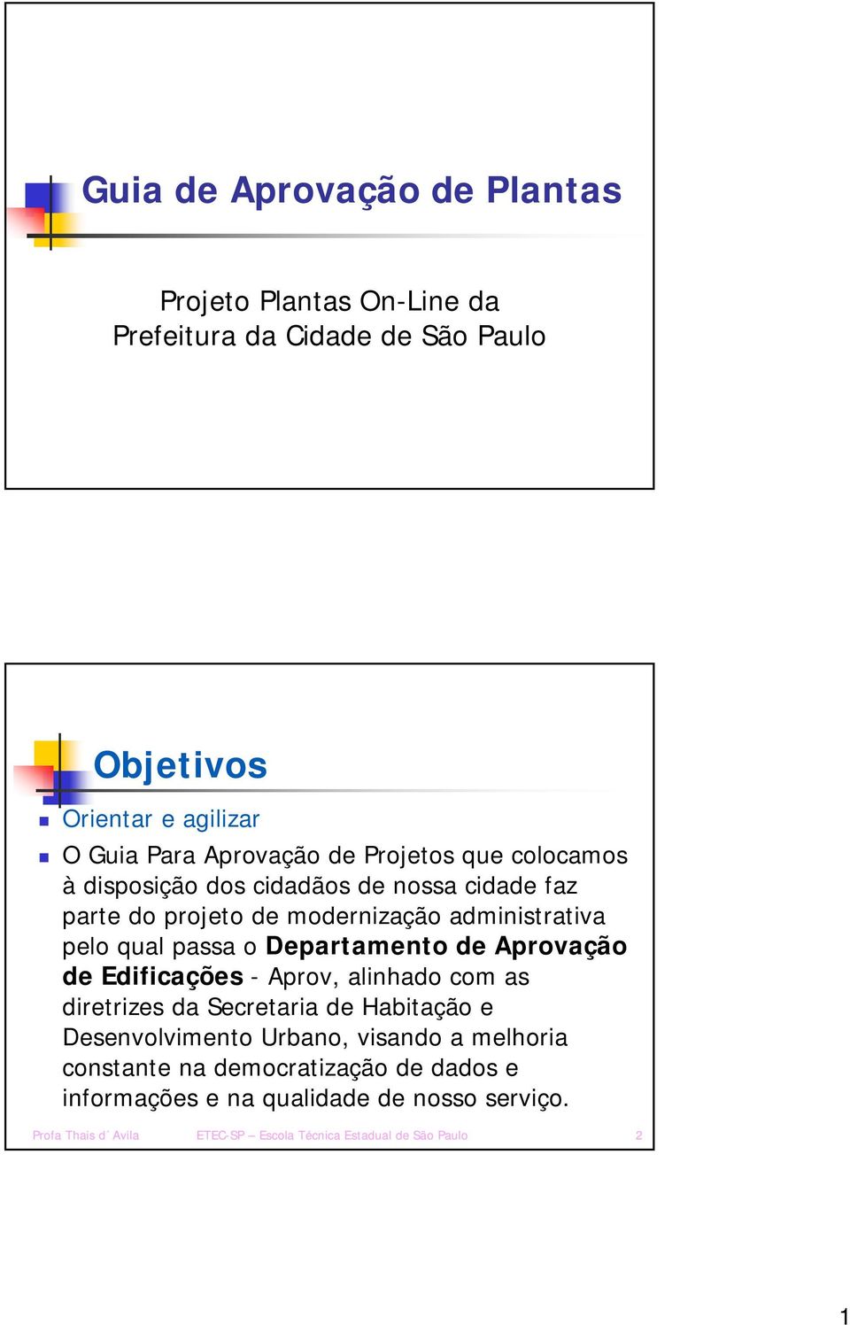 Departamento de Aprovação de Edificações - Aprov, alinhado com as diretrizes da Secretaria de Habitação e Desenvolvimento Urbano, visando a