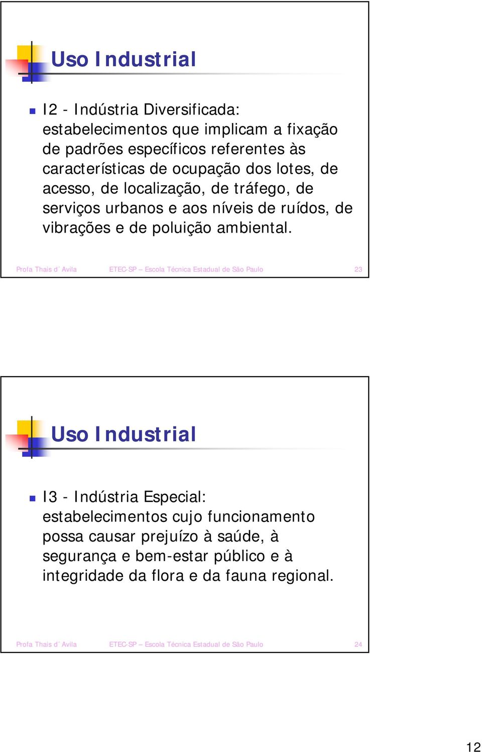 Profa Thais d Avila ETEC-SP Escola Técnica Estadual de São Paulo 23 Uso Industrial I3 - Indústria Especial: estabelecimentos cujo funcionamento possa