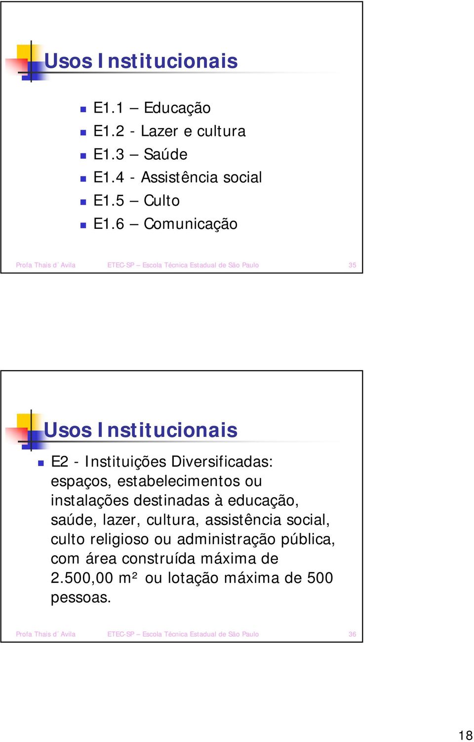 Diversificadas: espaços, estabelecimentos ou instalações destinadas à educação, saúde, lazer, cultura, assistência social, culto