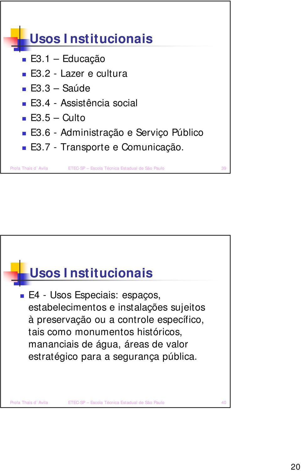 Profa Thais d Avila ETEC-SP Escola Técnica Estadual de São Paulo 39 Usos Institucionais E4 - Usos Especiais: espaços, estabelecimentos e
