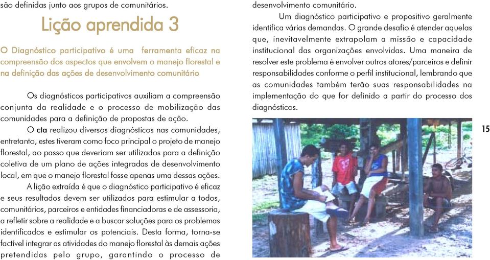 diagnósticos participativos auxiliam a compreensão conjunta da realidade e o processo de mobilização das comunidades para a definição de propostas de ação.