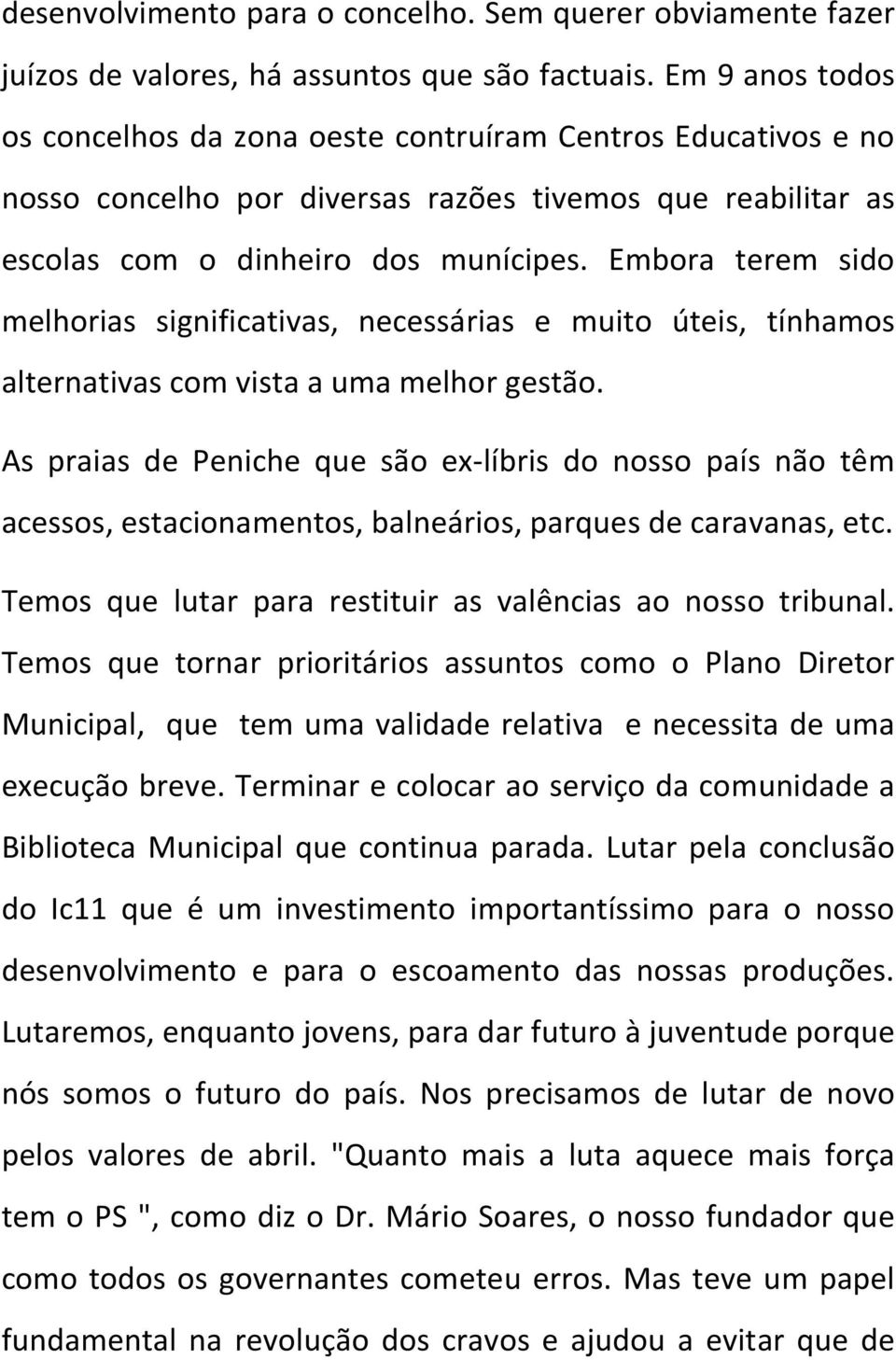 Embora terem sido melhorias significativas, necessárias e muito úteis, tínhamos alternativas com vista a uma melhor gestão.