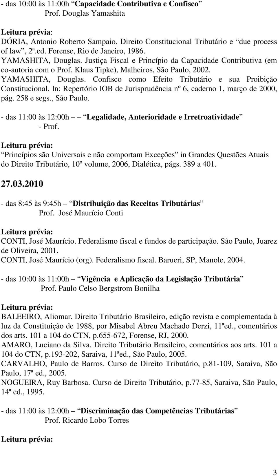 In: Repertório IOB de Jurisprudência nº 6, caderno 1, março de 2000, pág. 258 e segs., São Paulo. - das 11:00 às 12:00h Legalidade, Anterioridade e Irretroatividade - Prof.