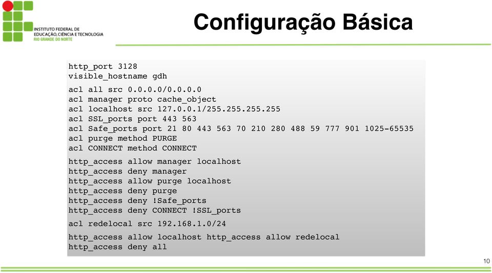 method CONNECT http_access allow manager localhost http_access deny manager http_access allow purge localhost http_access deny purge http_access deny