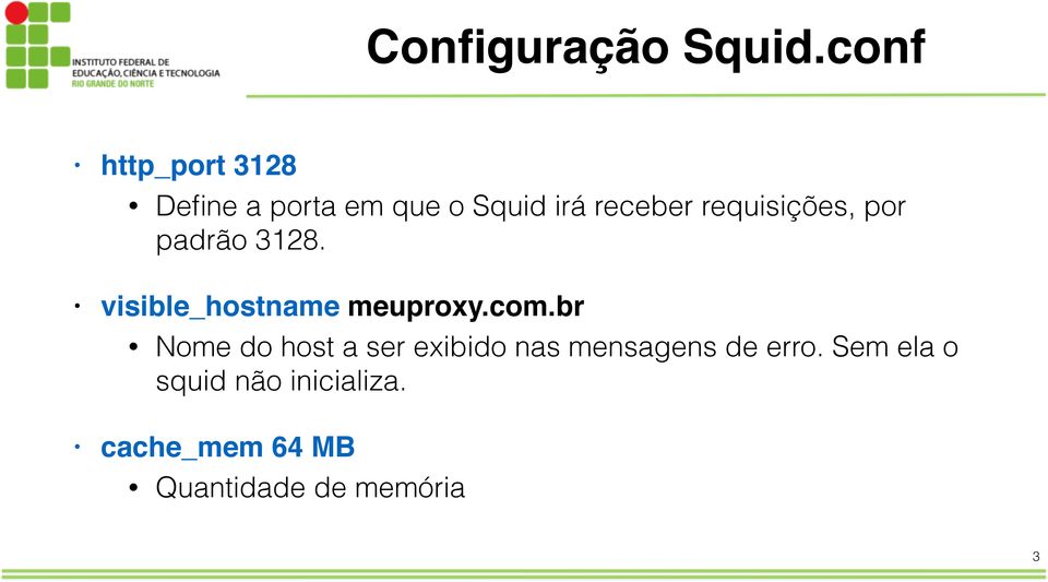 requisições, por padrão 3128. visible_hostname meuproxy.com.