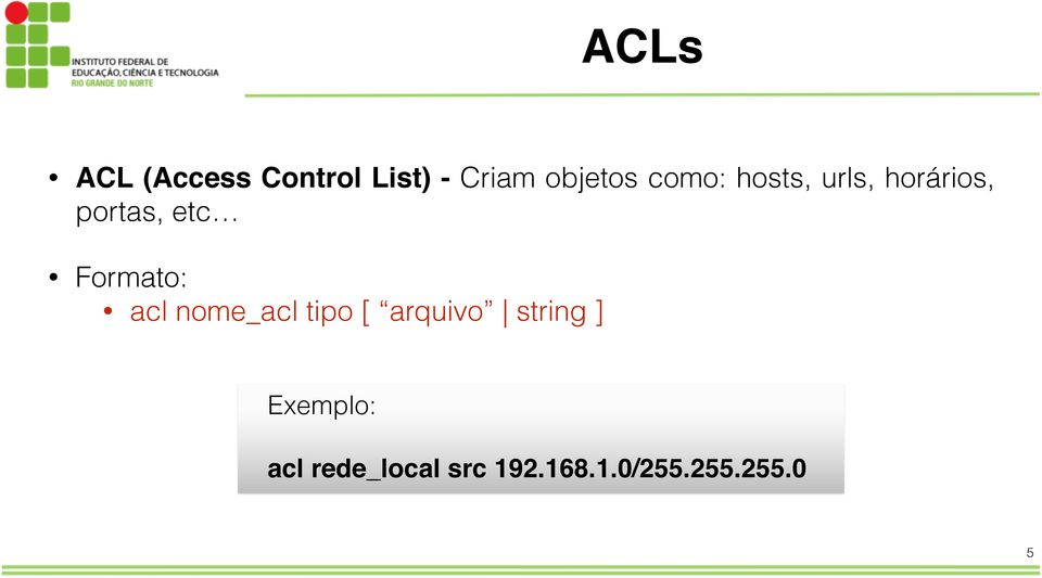 Formato: acl nome_acl tipo [ arquivo string ]