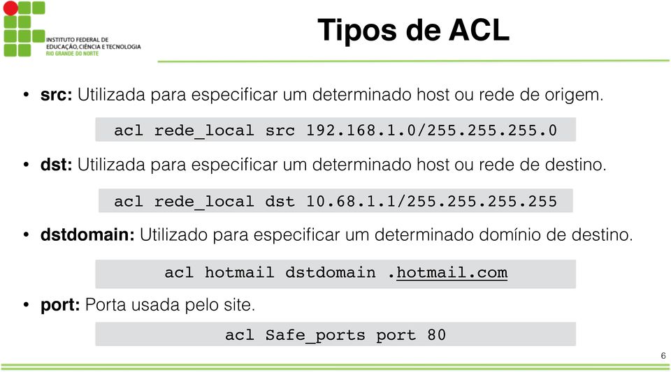 255.255.0 dst: Utilizada para especificar um determinado host ou rede de destino.