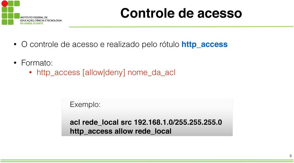 deny] nome_da_acl Exemplo: acl rede_local src 192.