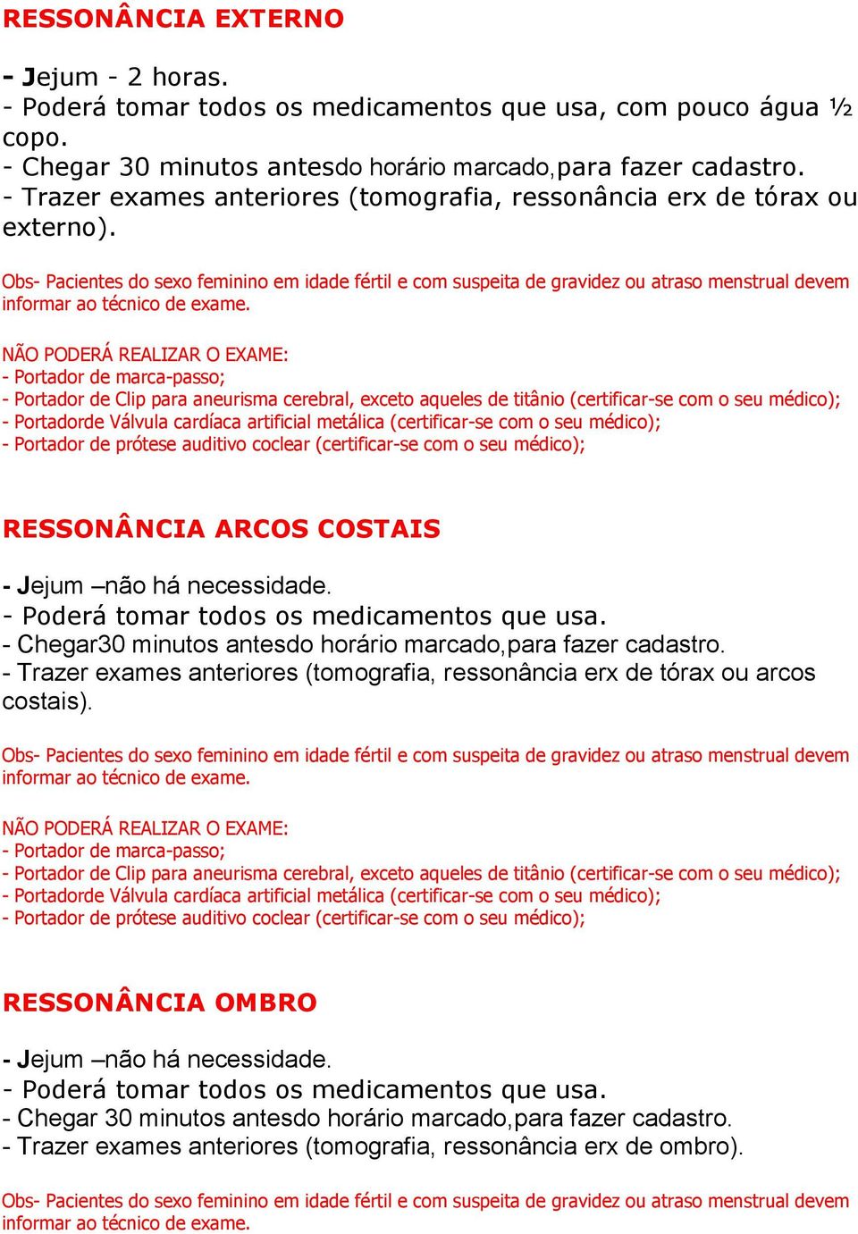 - Chegar30 minutos antesdo horário marcado,para fazer cadastro.