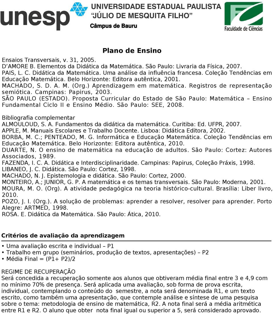 Campinas: Papirus, 2003. SÃO PAULO (ESTADO). Proposta Curricular do Estado de São Paulo: Matemática Ensino Fundamental Ciclo II e Ensino Médio. São Paulo: SEE, 2008.