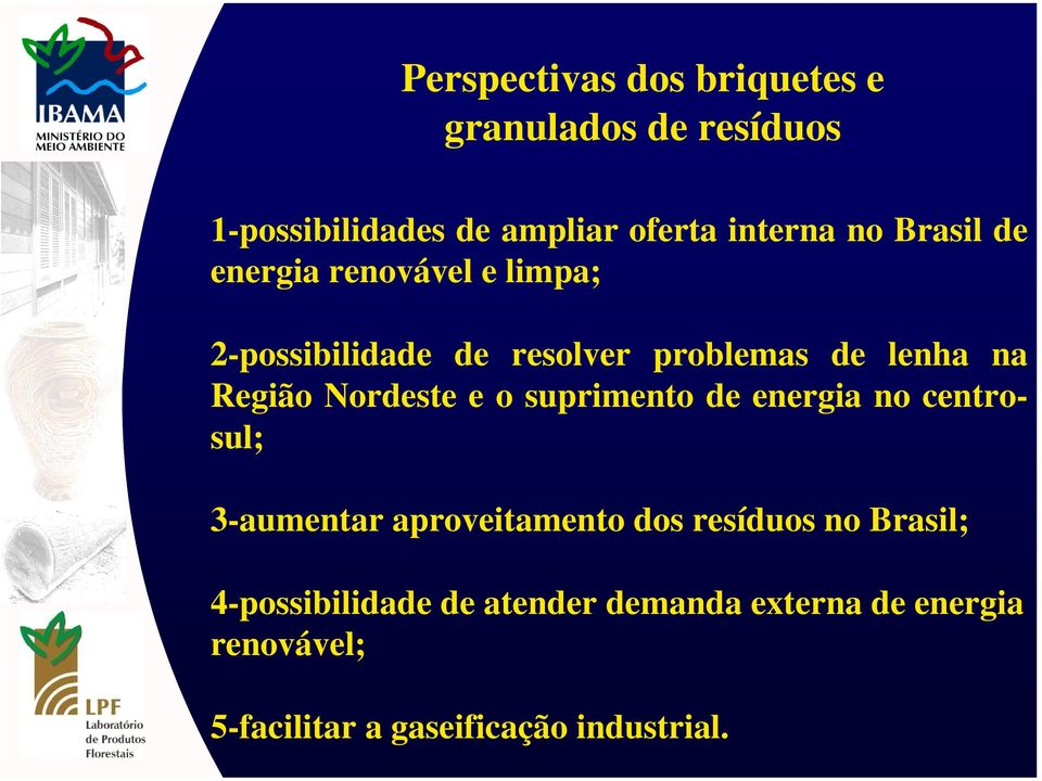 Nordeste e o suprimento de energia no centrosul; 3-aumentar aproveitamento dos resíduos no Brasil;