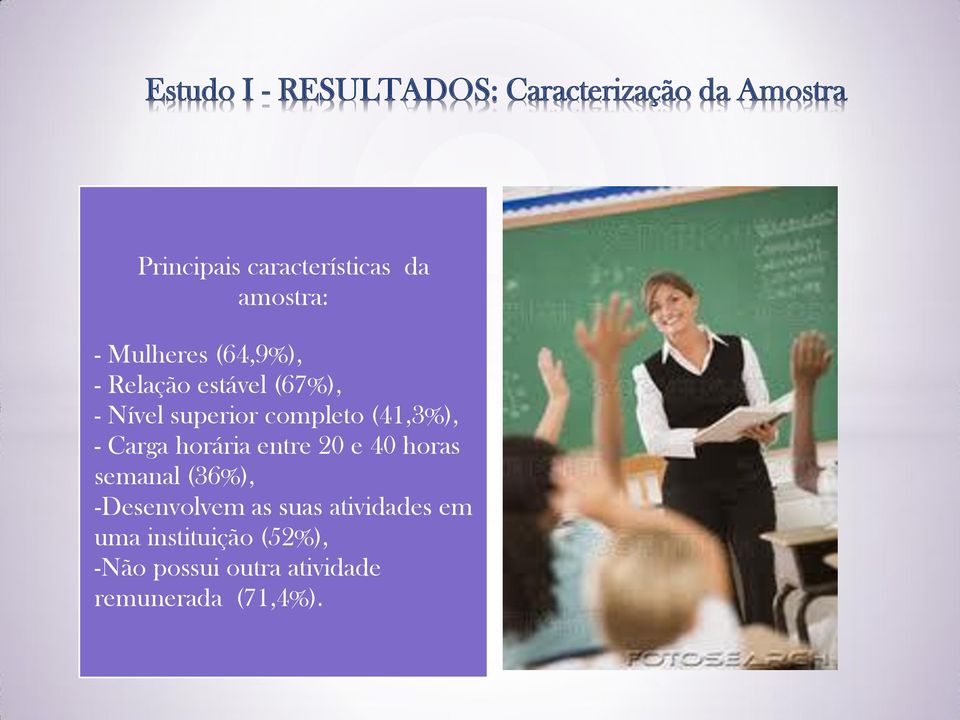 (41,3%), - Carga horária entre 20 e 40 horas semanal (36%), -Desenvolvem as suas