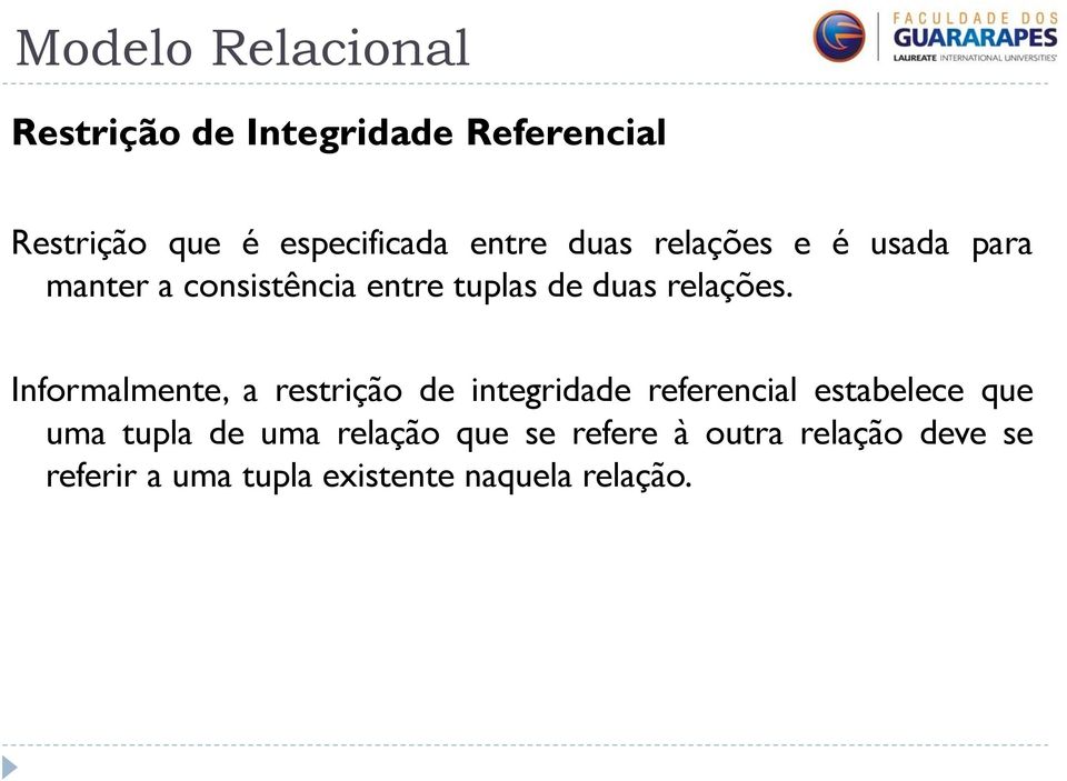 Informalmente, a restrição de integridade referencial estabelece que uma tupla de