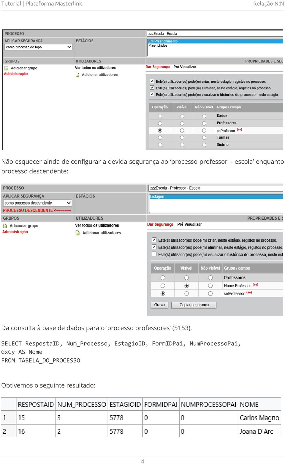 processo professores (5153), SELECT RespostaID, Num_Processo, EstagioID,