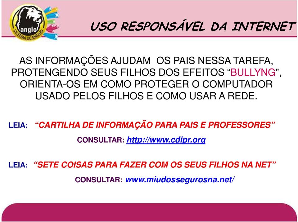 COMO USAR A REDE. LEIA: CARTILHA DE INFORMAÇÃO PARA PAIS E PROFESSORES CONSULTAR: http://www.