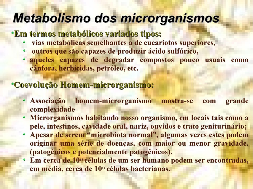 Coevolução Homem-microrganismo: Associação homem-microrganismo mostra-se com grande complexidade Microrganismos habitando nosso organismo, em locais tais como a pele, intestinos, cavidade oral,