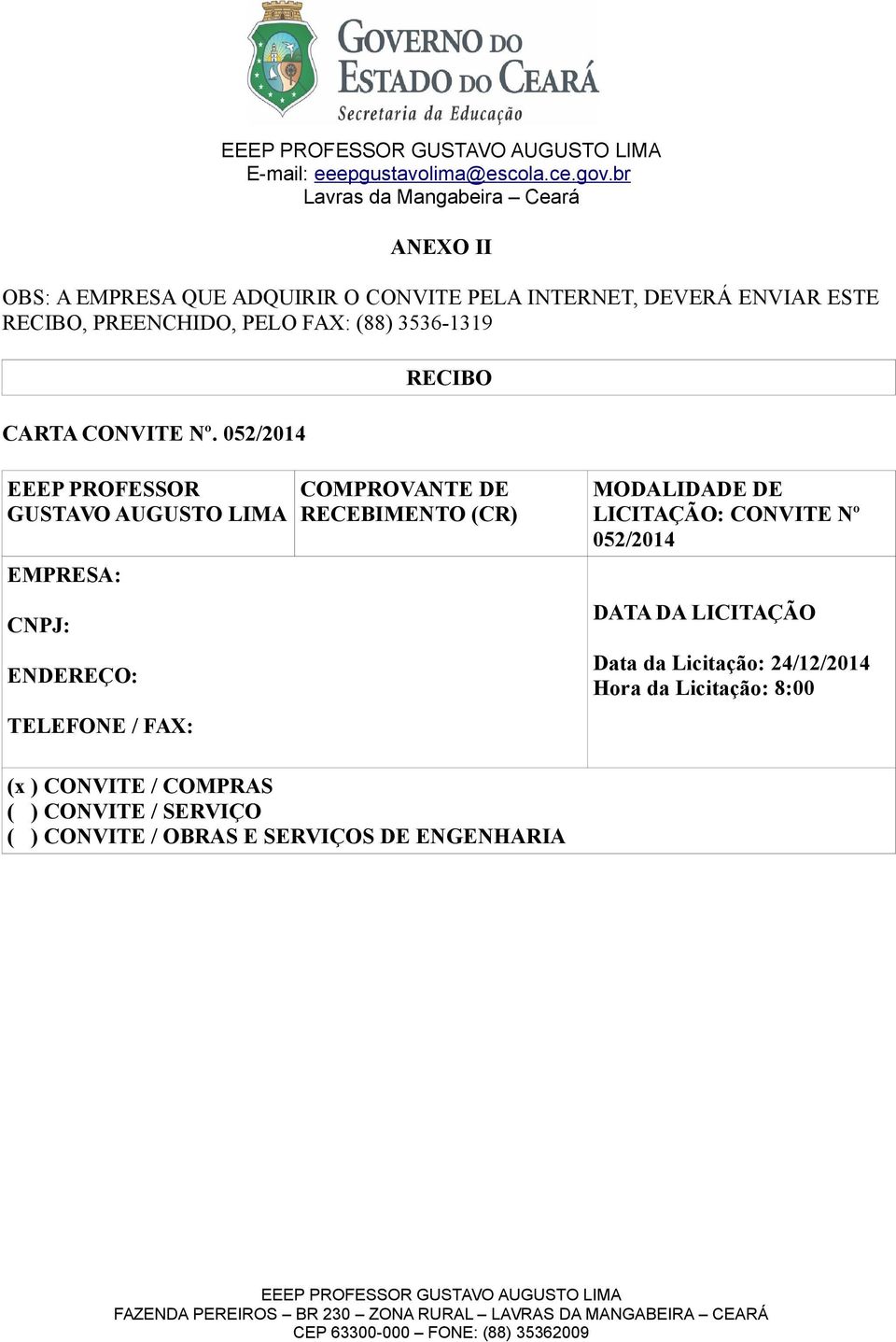 052/2014 RECIBO EEEP PROFESSOR GUSTAVO AUGUSTO LIMA EMPRESA: CNPJ: ENDEREÇO: TELEFONE / FAX: COMPROVANTE DE