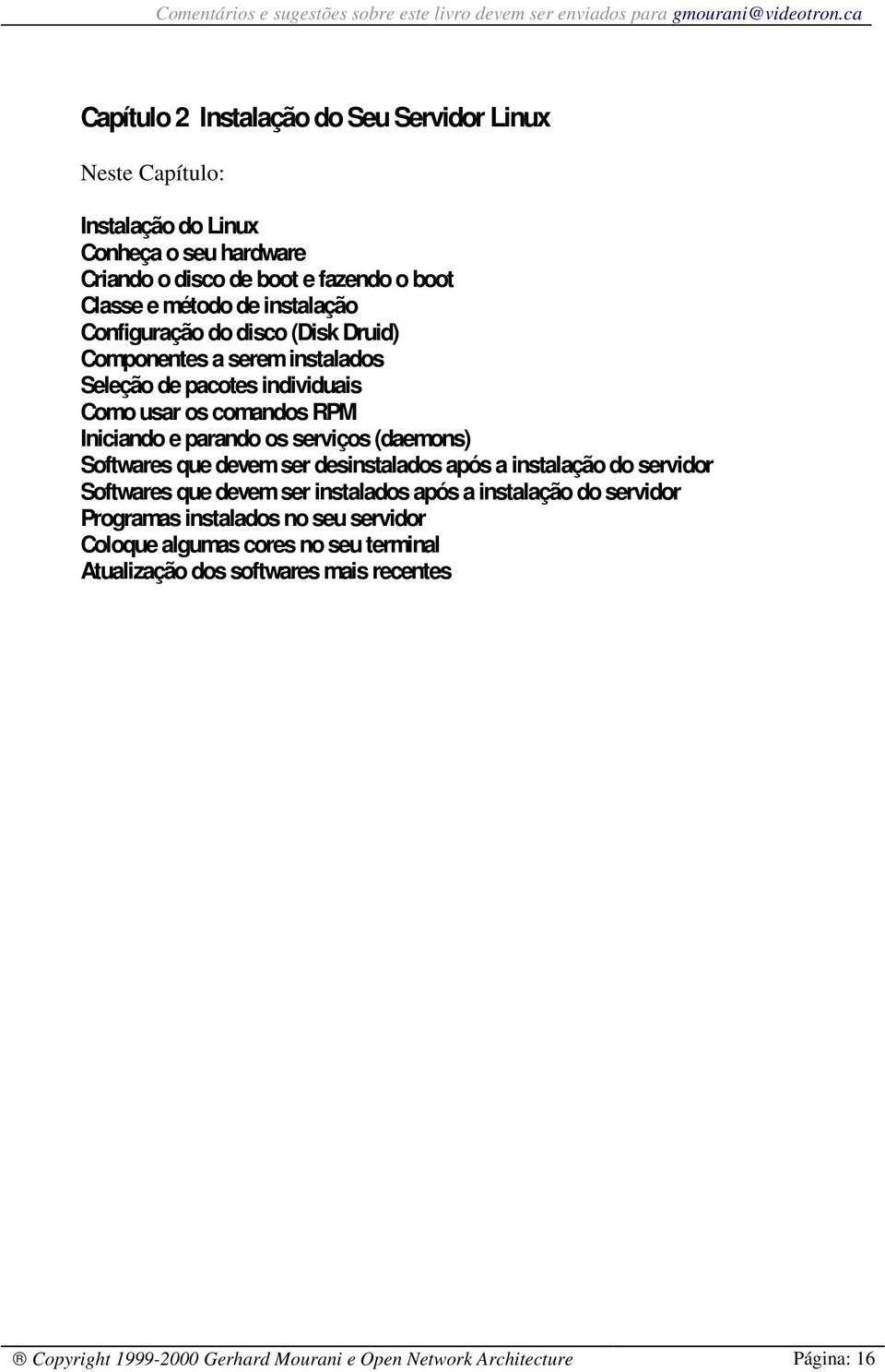 (daemons) Softwares que devem ser desinstalados após a instalação do servidor Softwares que devem ser instalados após a instalação do servidor Programas instalados