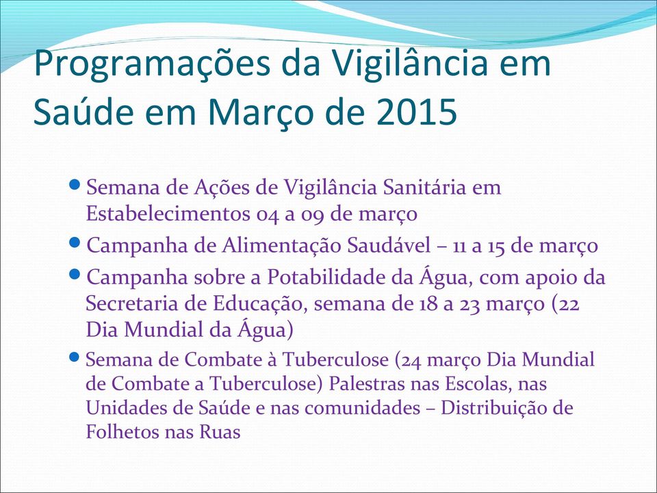 Secretaria de Educação, semana de 18 a 23 março (22 Dia Mundial da Água) Semana de Combate à Tuberculose (24 março Dia