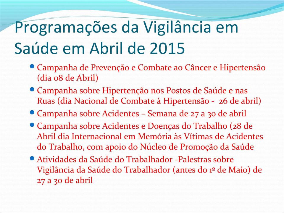 abril Campanha sobre Acidentes e Doenças do Trabalho (28 de Abril dia Internacional em Memória às Vítimas de Acidentes do Trabalho, com apoio do