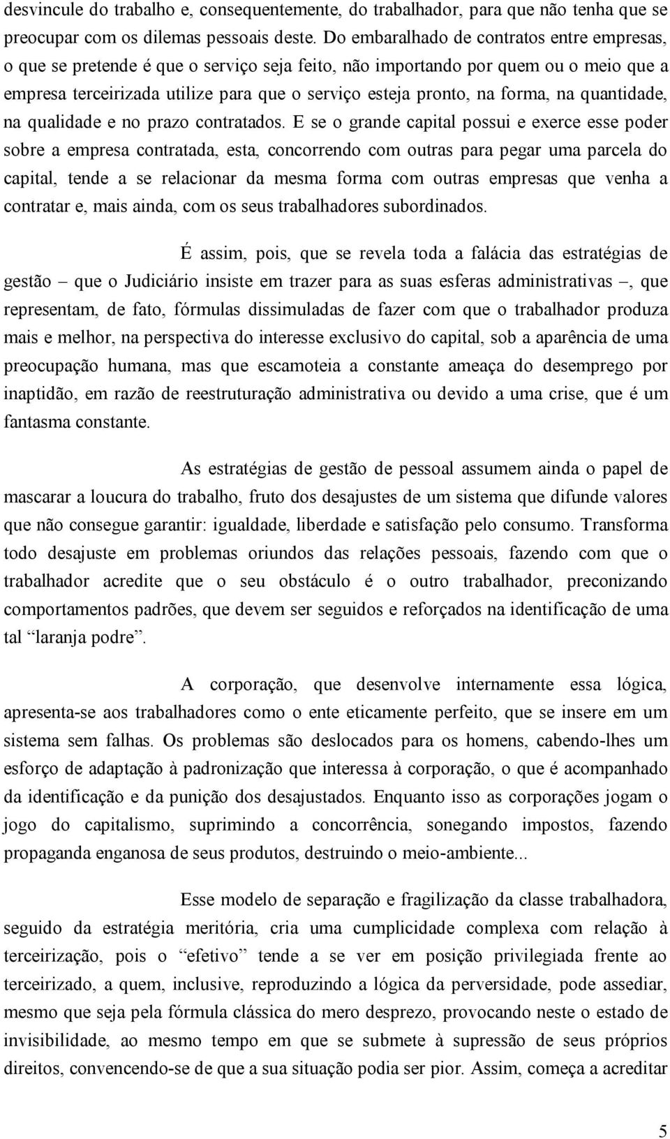 forma, na quantidade, na qualidade e no prazo contratados.