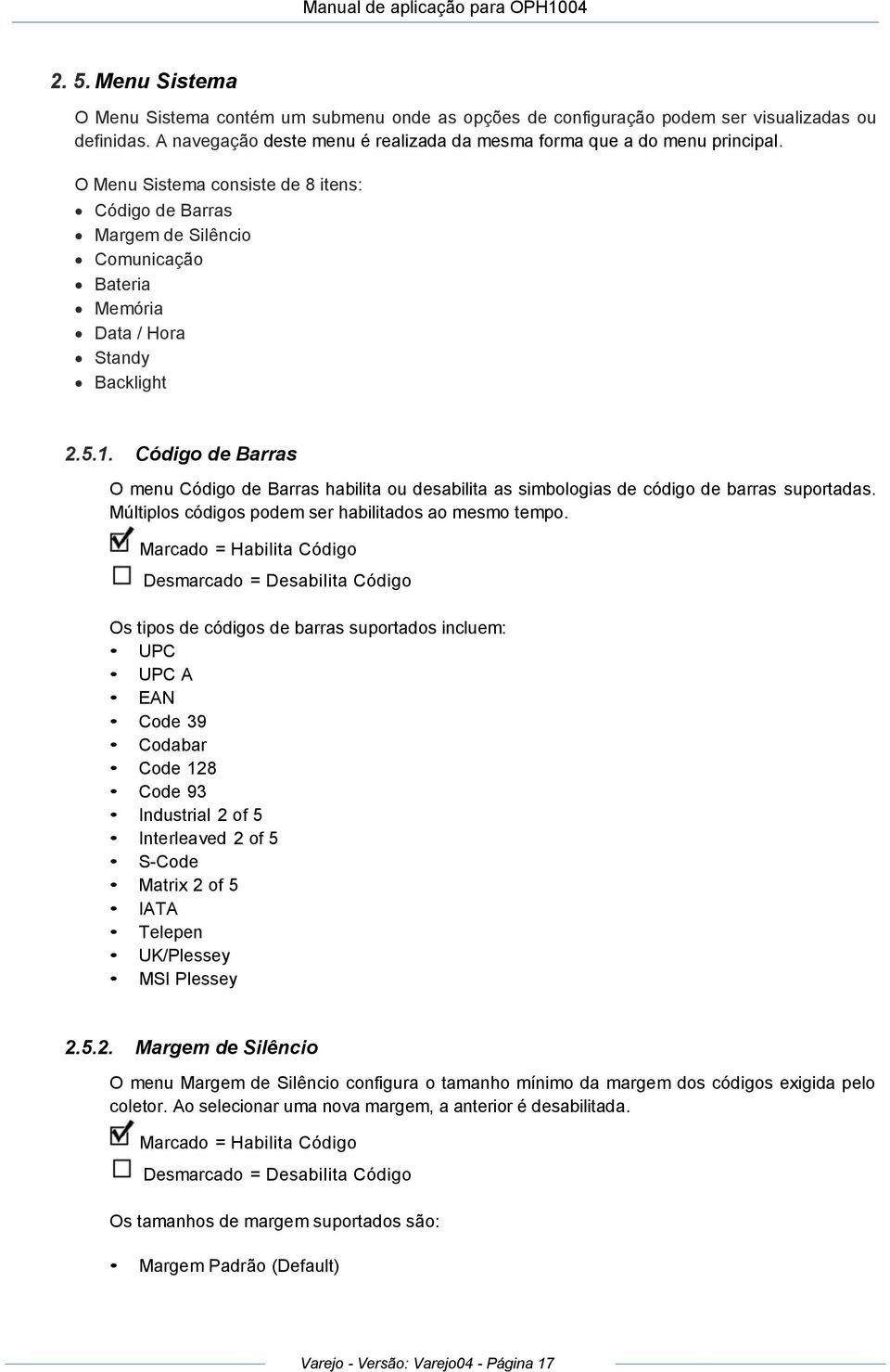 Código de Barras O menu Código de Barras habilita ou desabilita as simbologias de código de barras suportadas. Múltiplos códigos podem ser habilitados ao mesmo tempo.