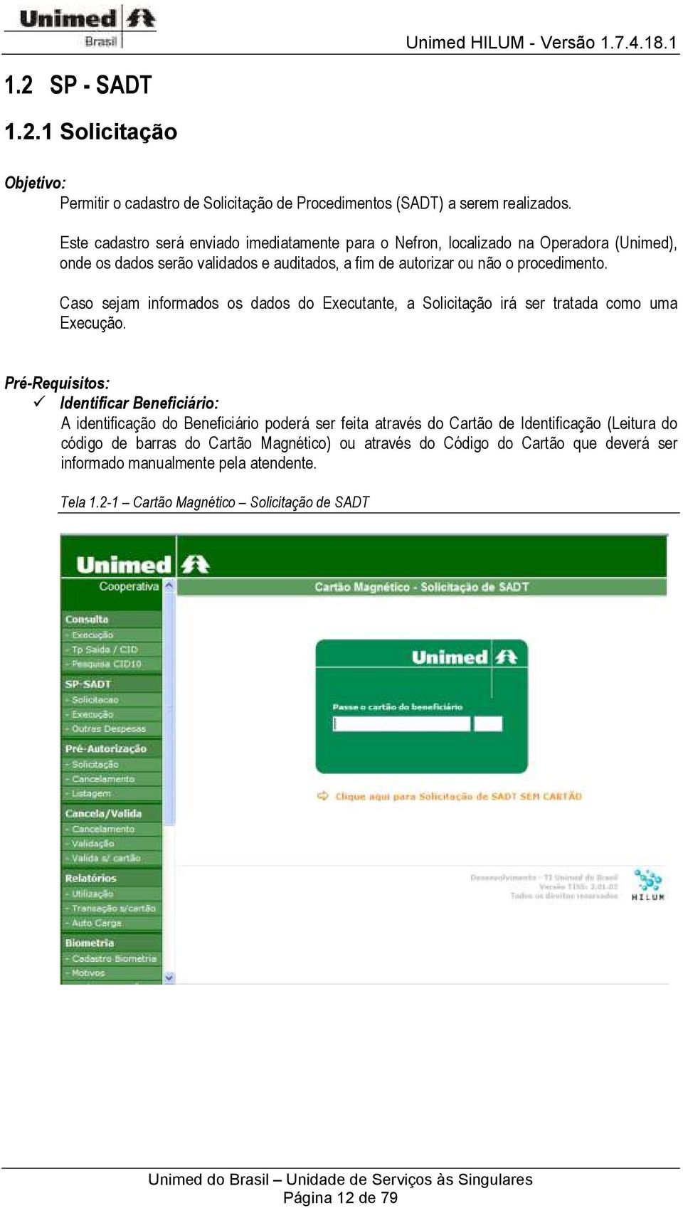 Caso sejam informados os dados do Executante, a Solicitação irá ser tratada como uma Execução.