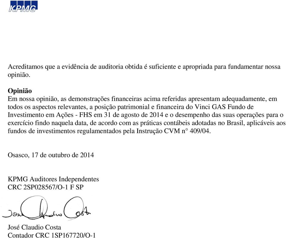 Vinci GAS Fundo de Investimento em Ações - FHS em 31 de agosto de 2014 e o desempenho das suas operações para o exercício findo naquela data, de acordo com as práticas