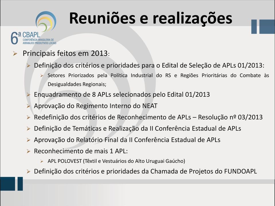 dos critérios de Reconhecimento de APLs Resolução nº 03/2013 Definição de Temáticas e Realização da II Conferência Estadual de APLs Aprovação do Relatório Final da II