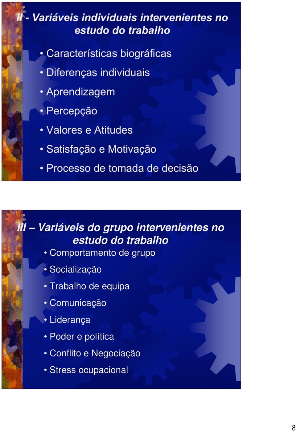 tomada de decisão III Variáveis do grupo intervenientes no estudo do trabalho Comportamento de grupo