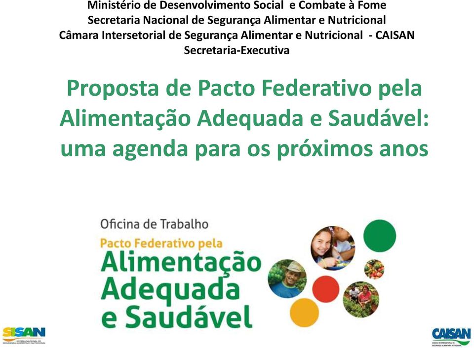 Alimentar e Nutricional - CAISAN Secretaria-Executiva Proposta de Pacto