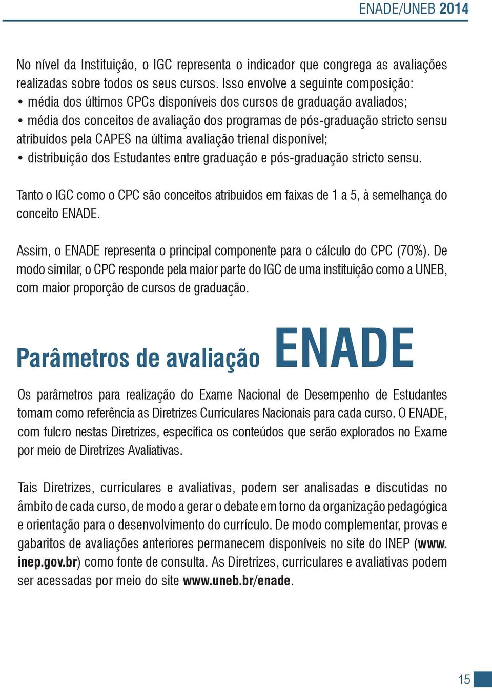 CAPES na última avaliação trienal disponível; distribuição dos Estudantes entre graduação e pós-graduação stricto sensu.