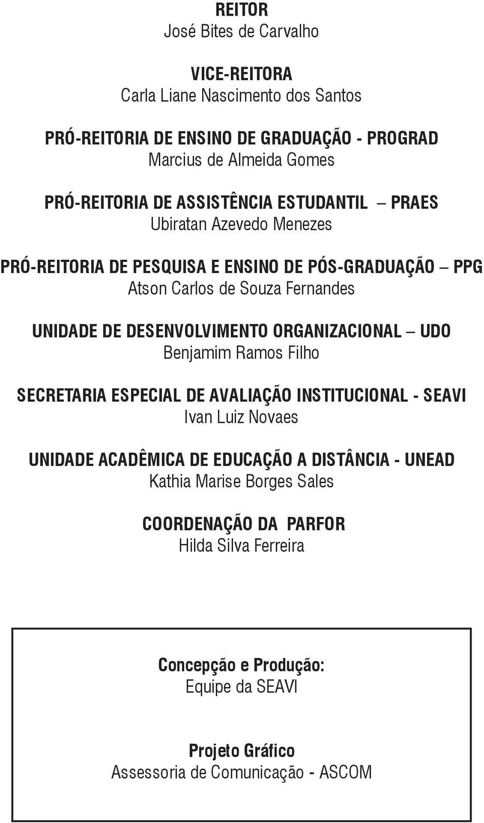 DESENVOLVIMENTO ORGANIZACIONAL UDO Benjamim Ramos Filho Secretaria Especial de Avaliação Institucional - SEAVI Ivan Luiz Novaes Unidade Acadêmica de Educação a