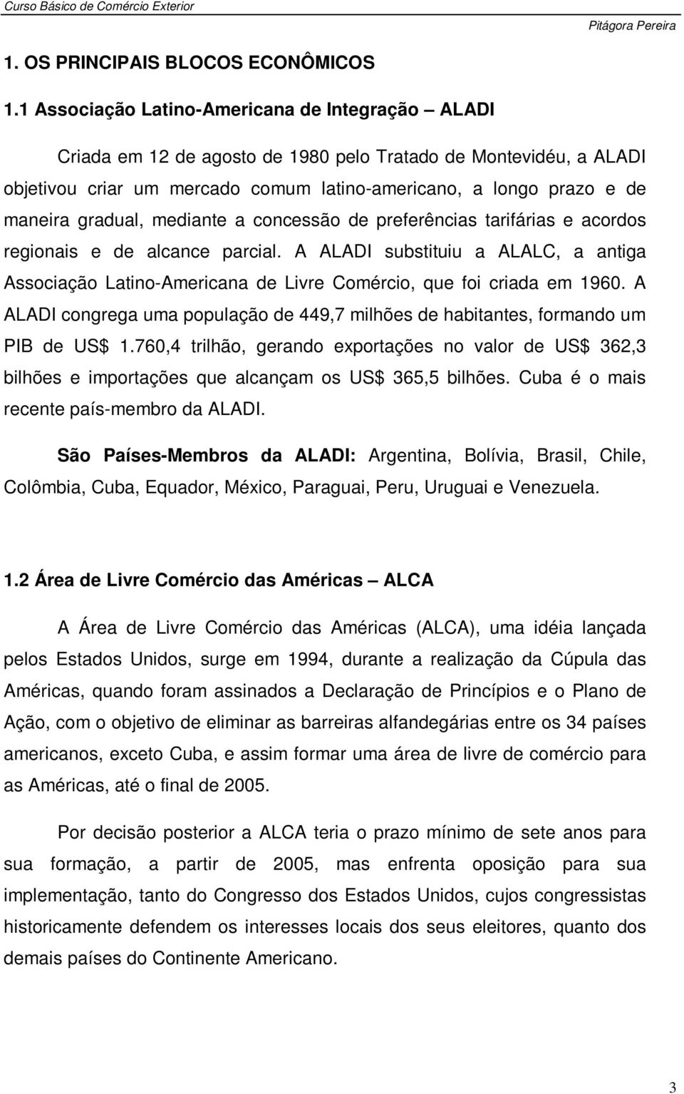 gradual, mediante a concessão de preferências tarifárias e acordos regionais e de alcance parcial.