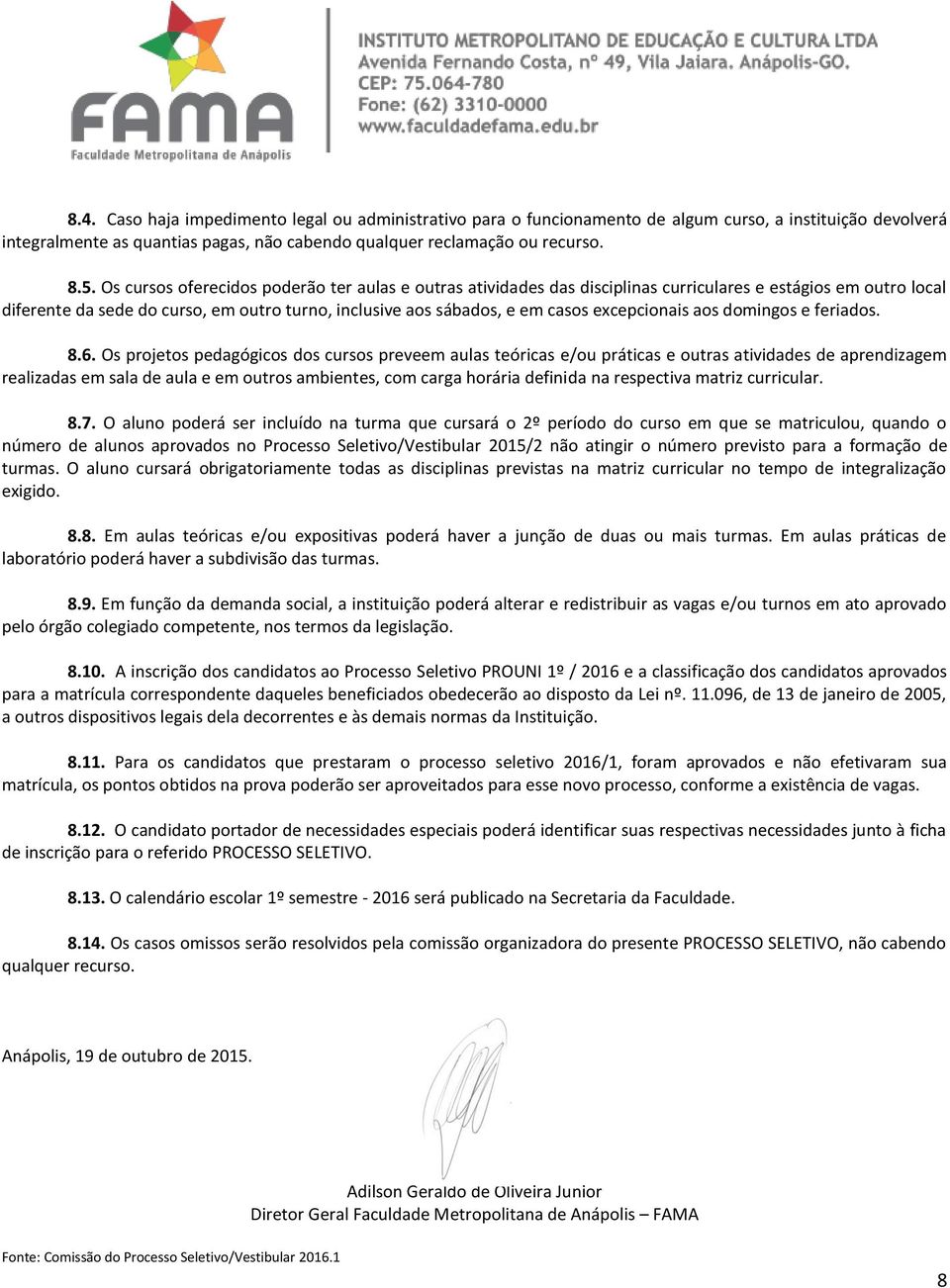 excepcionais aos domingos e feriados. 8.6.