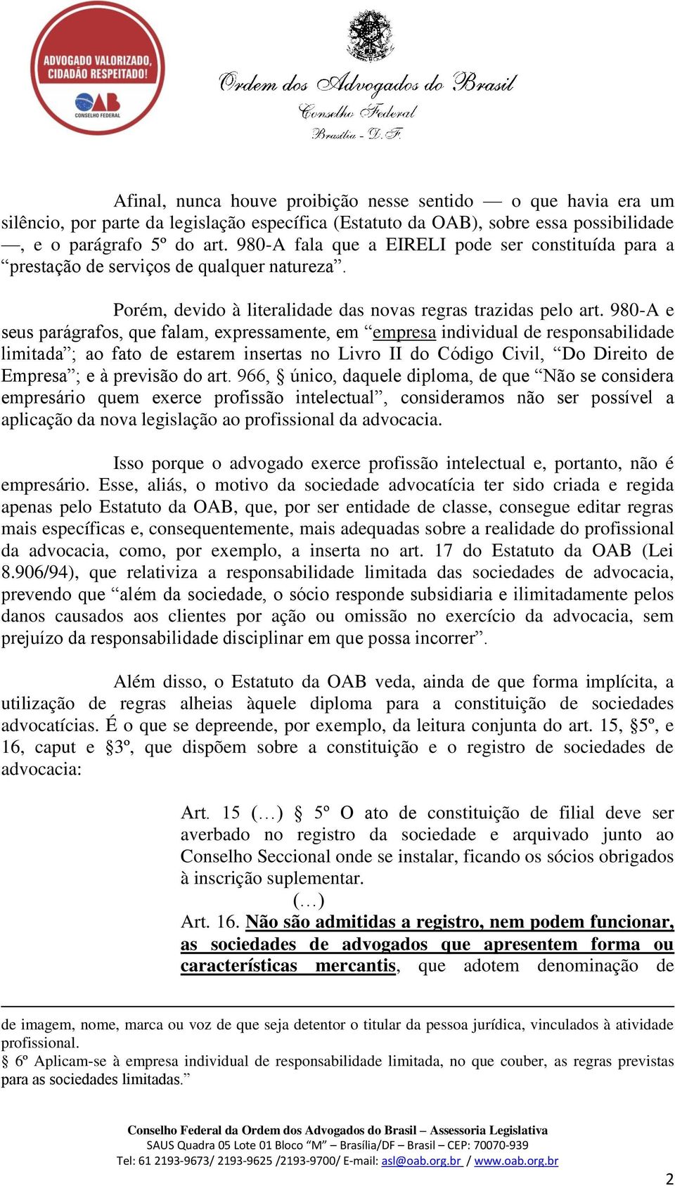 980-A e seus parágrafos, que falam, expressamente, em empresa individual de responsabilidade limitada ; ao fato de estarem insertas no Livro II do Código Civil, Do Direito de Empresa ; e à previsão