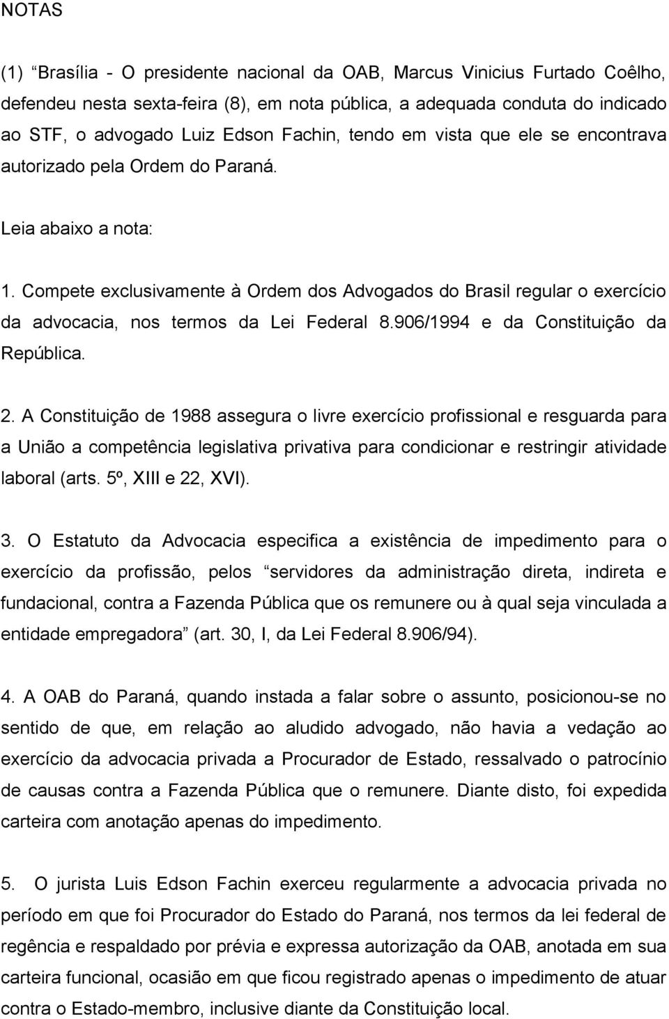 Compete exclusivamente à Ordem dos Advogados do Brasil regular o exercício da advocacia, nos termos da Lei Federal 8.906/1994 e da Constituição da República. 2.