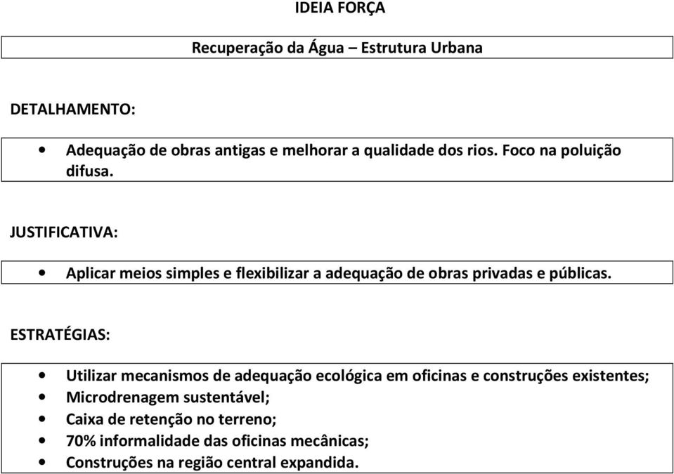 JUSTIFICATIVA: Aplicar meios simples e flexibilizar a adequação de obras privadas e públicas.