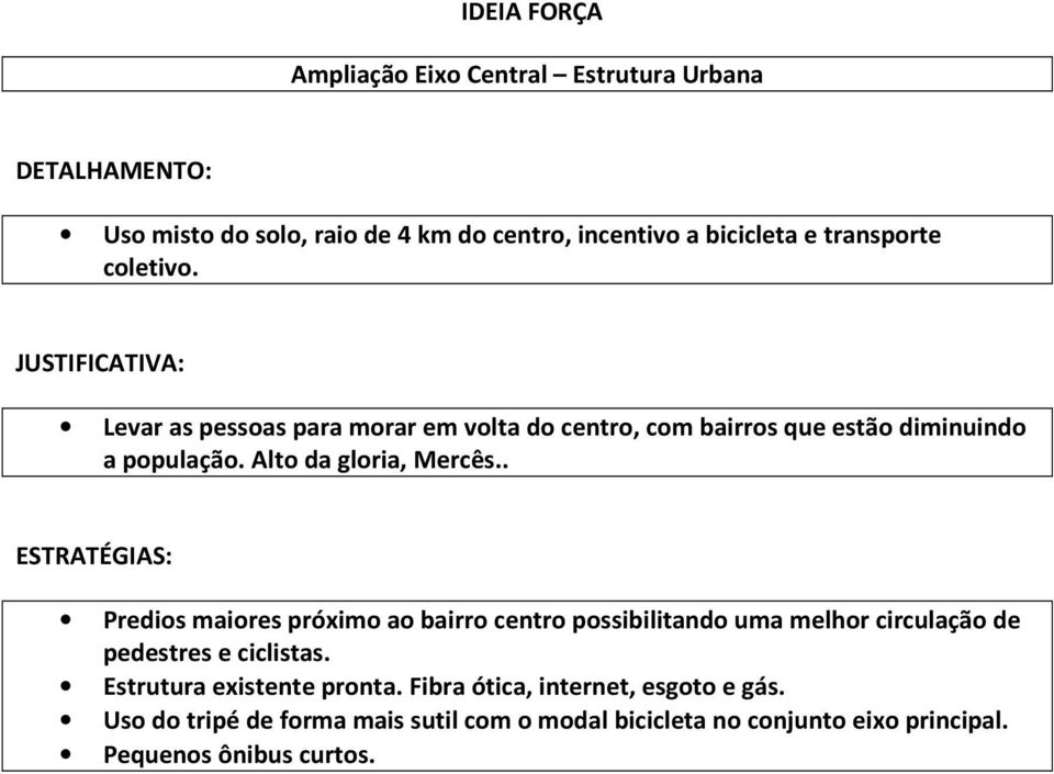 . ESTRATÉGIAS: Predios maiores próximo ao bairro centro possibilitando uma melhor circulação de pedestres e ciclistas.